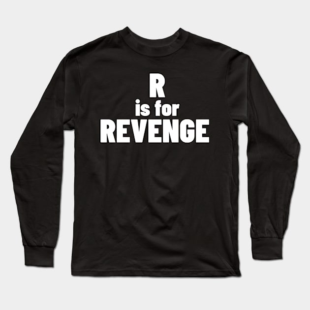 R Is For Revenge. Funny Sarcastic NSFW Rude Inappropriate Saying Long Sleeve T-Shirt by That Cheeky Tee